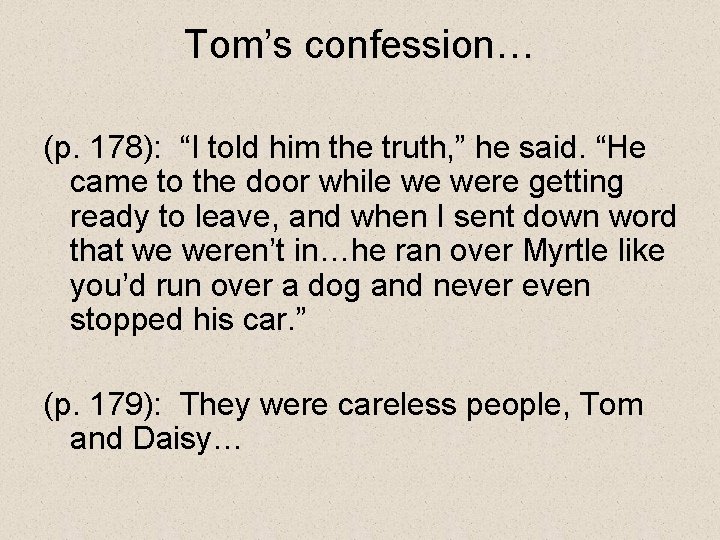 Tom’s confession… (p. 178): “I told him the truth, ” he said. “He came