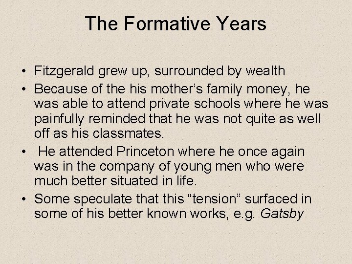 The Formative Years • Fitzgerald grew up, surrounded by wealth • Because of the