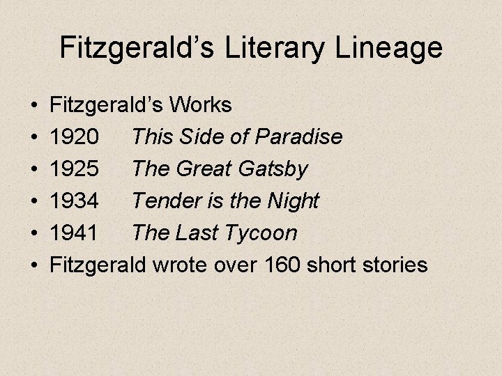 Fitzgerald’s Literary Lineage • • • Fitzgerald’s Works 1920 This Side of Paradise 1925
