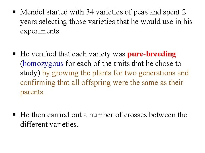 § Mendel started with 34 varieties of peas and spent 2 years selecting those