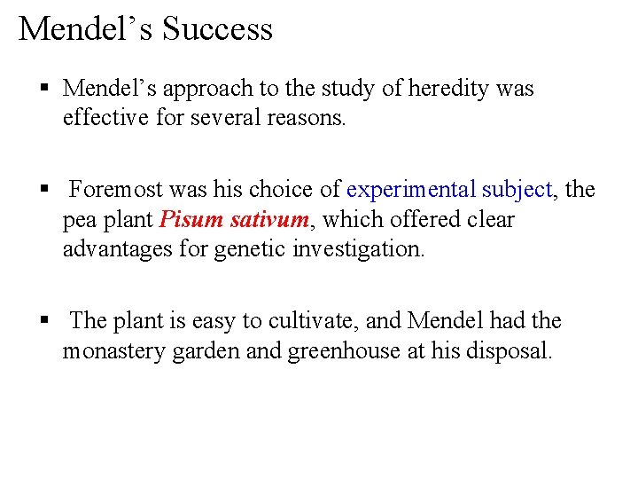 Mendel’s Success § Mendel’s approach to the study of heredity was effective for several