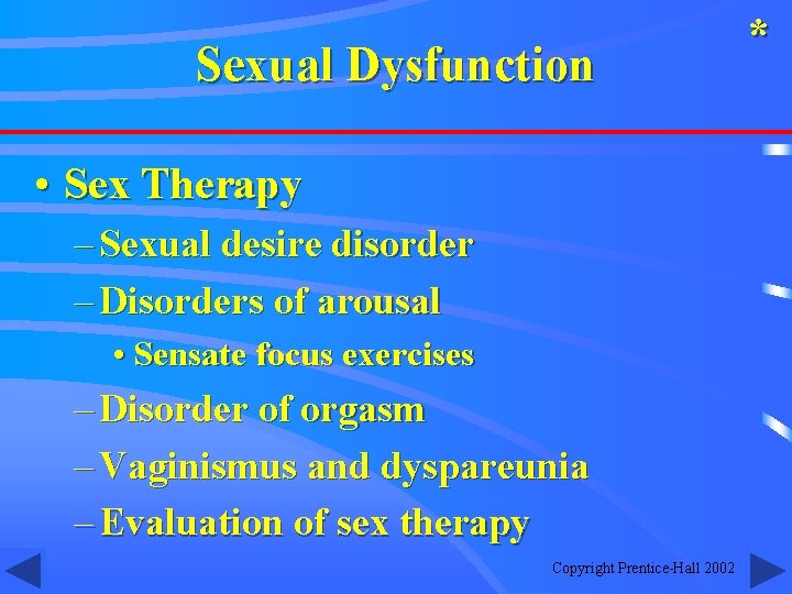 Sexual Dysfunction • Sex Therapy – Sexual desire disorder – Disorders of arousal •