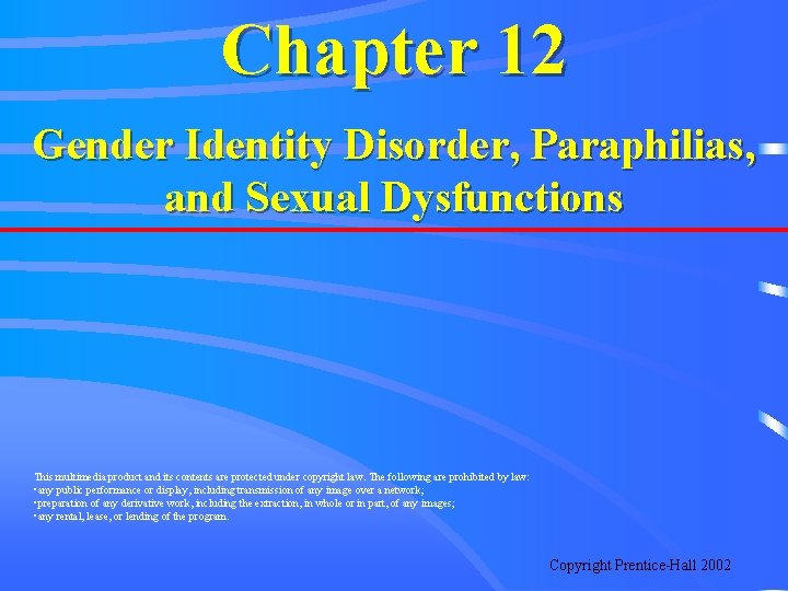 Chapter 12 Gender Identity Disorder, Paraphilias, and Sexual Dysfunctions This multimedia product and its