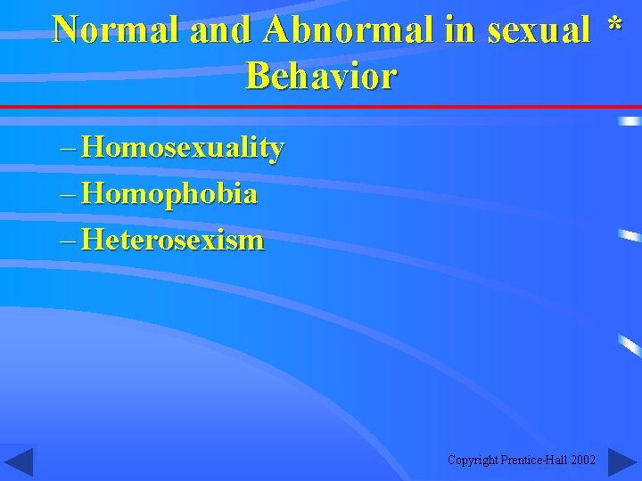 Normal and Abnormal in sexual * Behavior – Homosexuality – Homophobia – Heterosexism Copyright