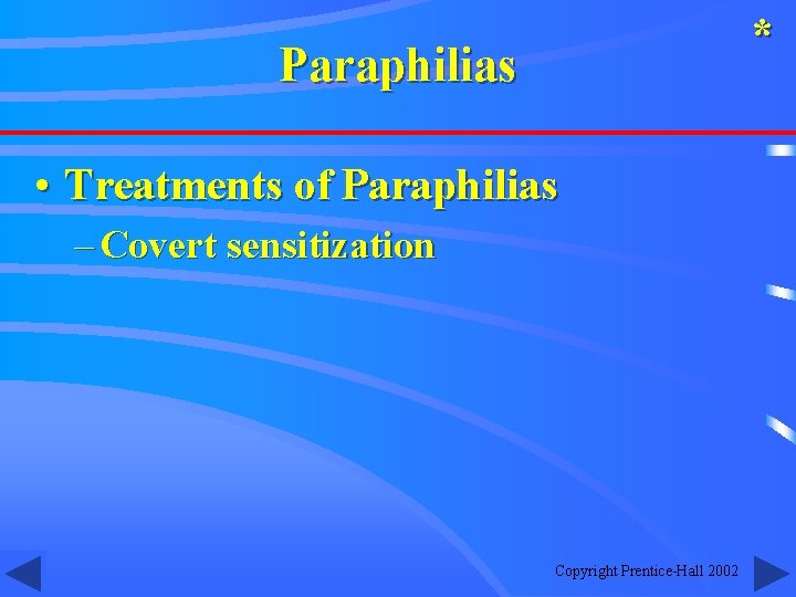 * Paraphilias • Treatments of Paraphilias – Covert sensitization Copyright Prentice-Hall 2002 