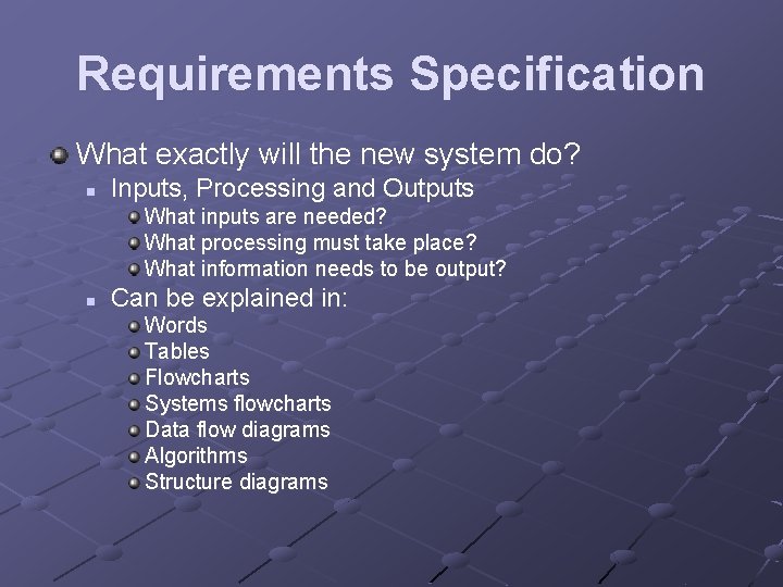 Requirements Specification What exactly will the new system do? n Inputs, Processing and Outputs