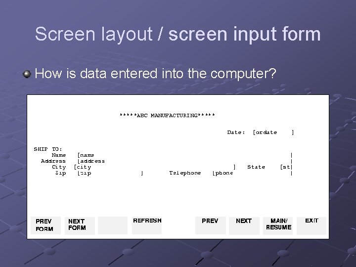 Screen layout / screen input form How is data entered into the computer? 