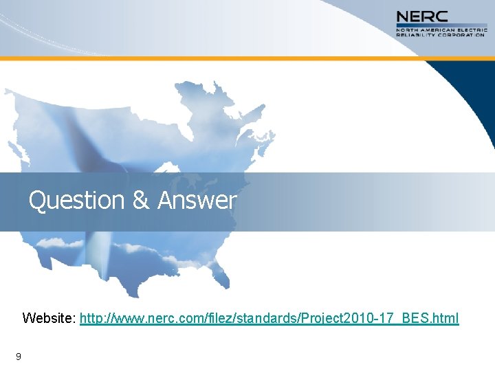 Question & Answer Website: http: //www. nerc. com/filez/standards/Project 2010 -17_BES. html 9 