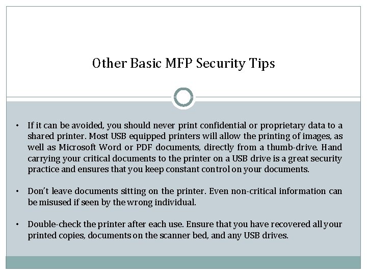 Other Basic MFP Security Tips • If it can be avoided, you should never