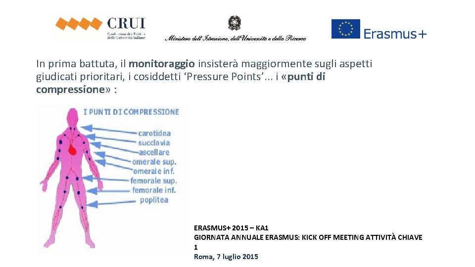 In prima battuta, il monitoraggio insisterà maggiormente sugli aspetti giudicati prioritari, i cosiddetti ‘Pressure