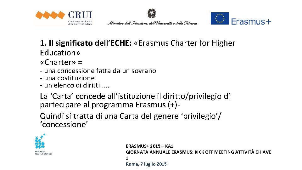 1. Il significato dell’ECHE: «Erasmus Charter for Higher Education» «Charter» = - una concessione