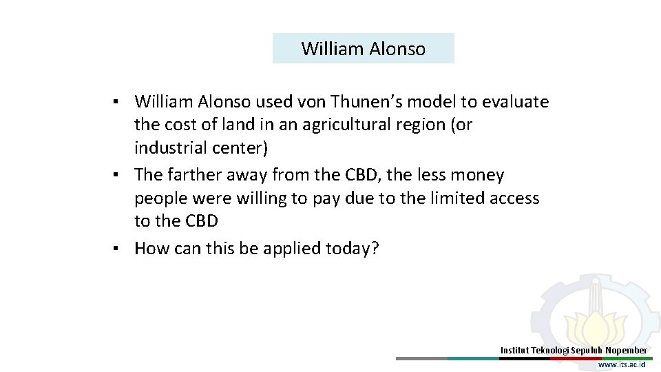 William Alonso ▪ William Alonso used von Thunen’s model to evaluate the cost of