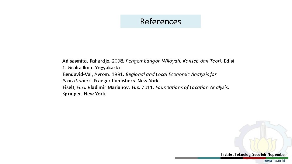 References Adisasmita, Rahardjo. 2008. Pengembangan Wilayah: Konsep dan Teori. Edisi 1. Graha Ilmu. Yogyakarta