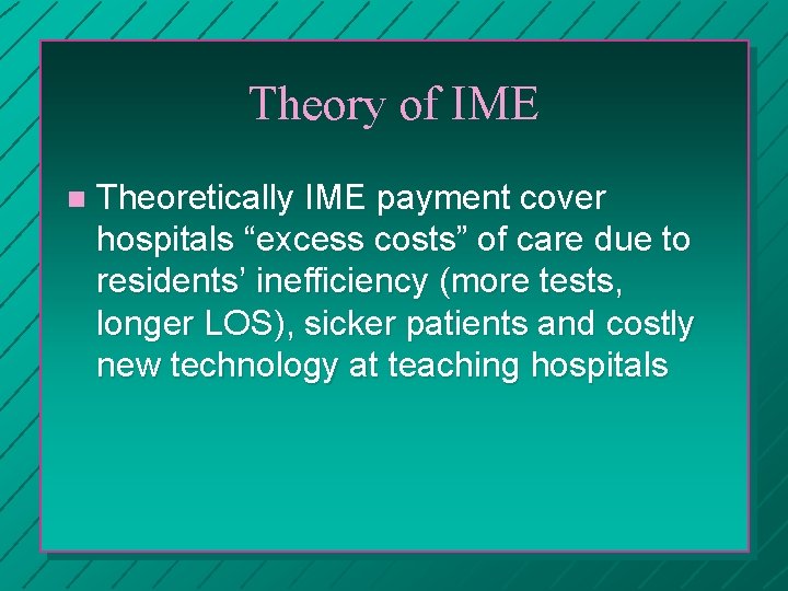 Theory of IME n Theoretically IME payment cover hospitals “excess costs” of care due