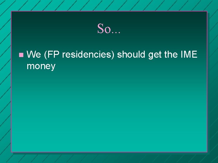 So. . . n We (FP residencies) should get the IME money 