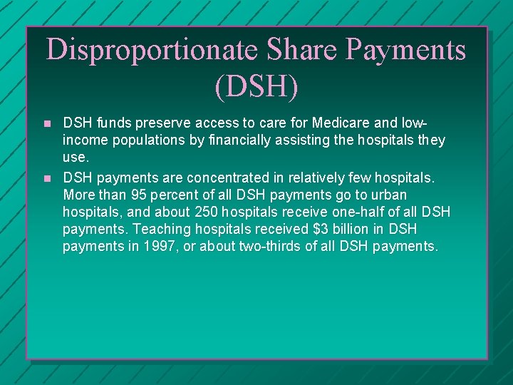 Disproportionate Share Payments (DSH) n n DSH funds preserve access to care for Medicare