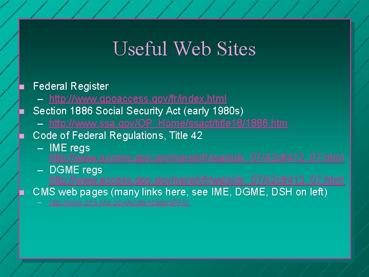 Useful Web Sites n n Federal Register – http: //www. gpoaccess. gov/fr/index. html Section