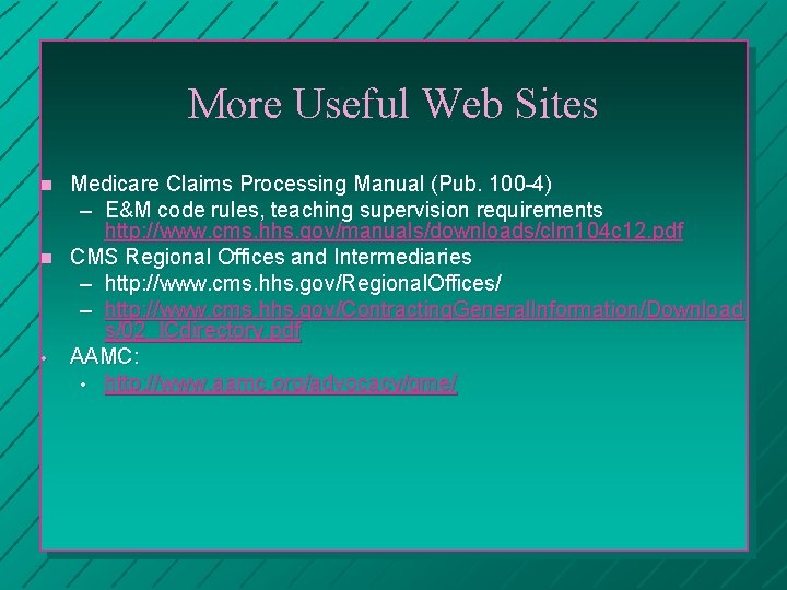 More Useful Web Sites n n • Medicare Claims Processing Manual (Pub. 100 -4)