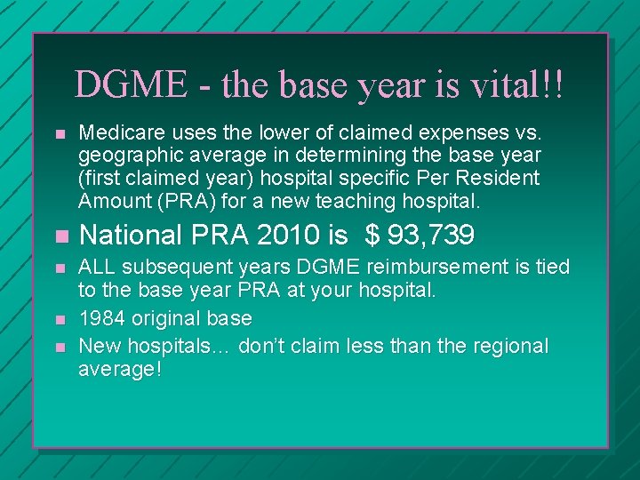 DGME - the base year is vital!! n Medicare uses the lower of claimed