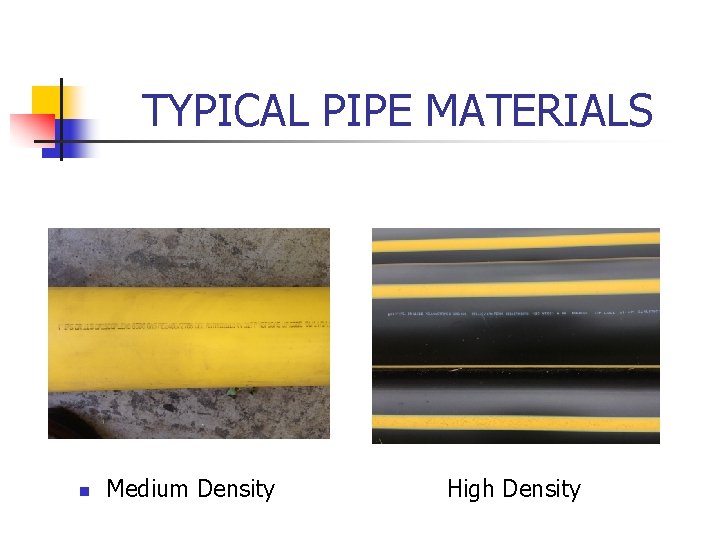 TYPICAL PIPE MATERIALS n Medium Density High Density 