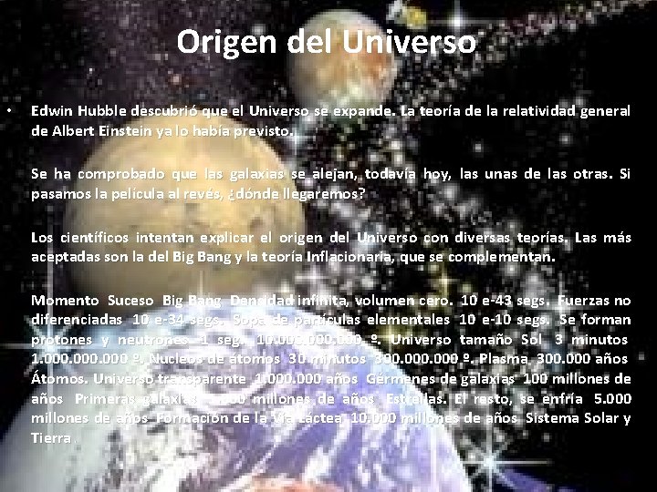 Origen del Universo • Edwin Hubble descubrió que el Universo se expande. La teoría