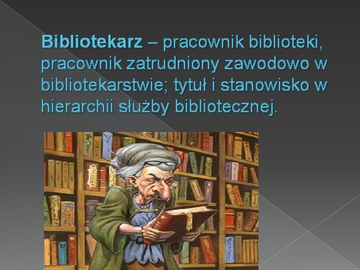 Bibliotekarz – pracownik biblioteki, pracownik zatrudniony zawodowo w bibliotekarstwie; tytuł i stanowisko w hierarchii