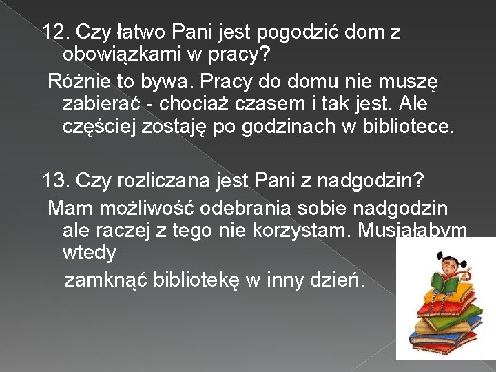 12. Czy łatwo Pani jest pogodzić dom z obowiązkami w pracy? Różnie to bywa.