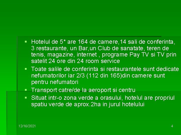 § Hotelul de 5* are 164 de camere, 14 sali de conferinta, 3 restaurante,