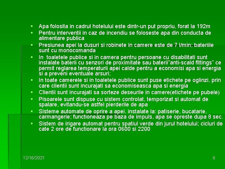 § Apa folosita in cadrul hotelului este dintr-un put propriu, forat la 192 m