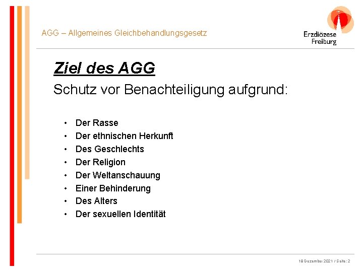 AGG – Allgemeines Gleichbehandlungsgesetz Ziel des AGG Schutz vor Benachteiligung aufgrund: • • Der