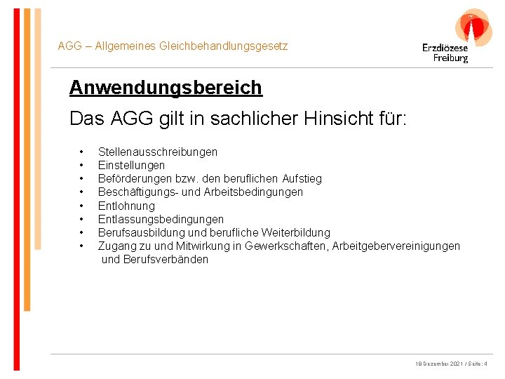 AGG – Allgemeines Gleichbehandlungsgesetz Anwendungsbereich Das AGG gilt in sachlicher Hinsicht für: • •