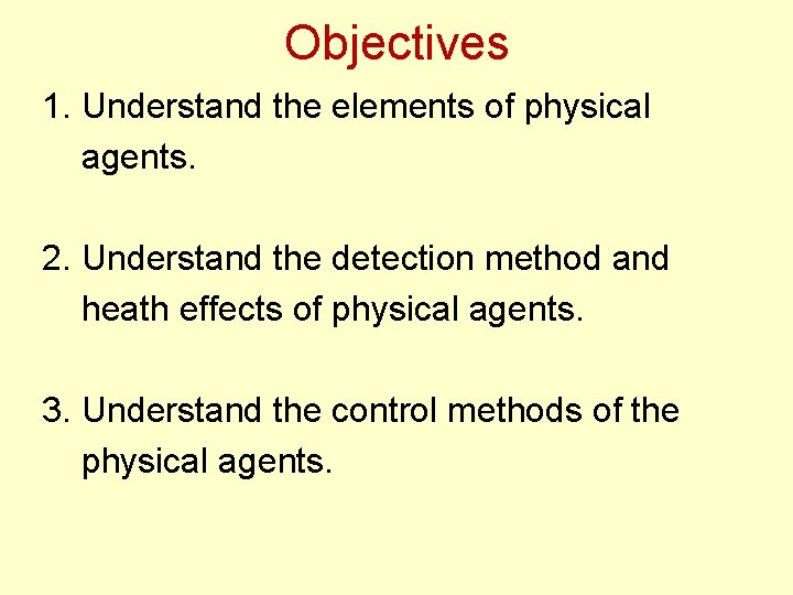 Objectives 1. Understand the elements of physical agents. 2. Understand the detection method and