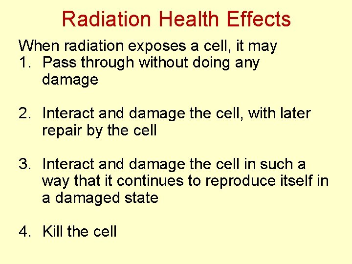 Radiation Health Effects When radiation exposes a cell, it may 1. Pass through without