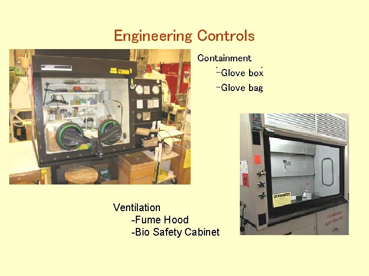 Engineering Controls Containment -Glove box -Glove bag Ventilation -Fume Hood -Bio Safety Cabinet 