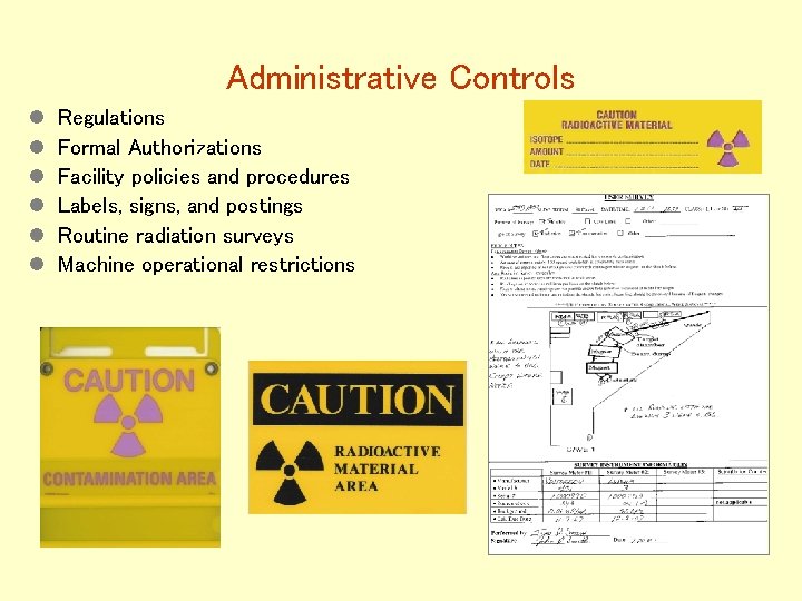 Administrative Controls l l l Regulations Formal Authorizations Facility policies and procedures Labels, signs,