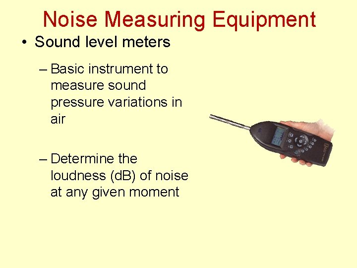 Noise Measuring Equipment • Sound level meters – Basic instrument to measure sound pressure