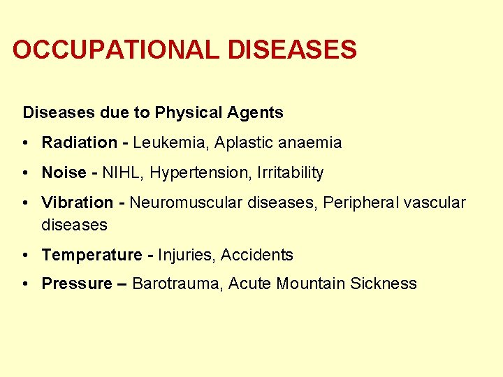 OCCUPATIONAL DISEASES Diseases due to Physical Agents • Radiation - Leukemia, Aplastic anaemia •