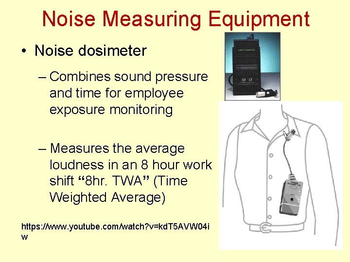 Noise Measuring Equipment • Noise dosimeter – Combines sound pressure and time for employee