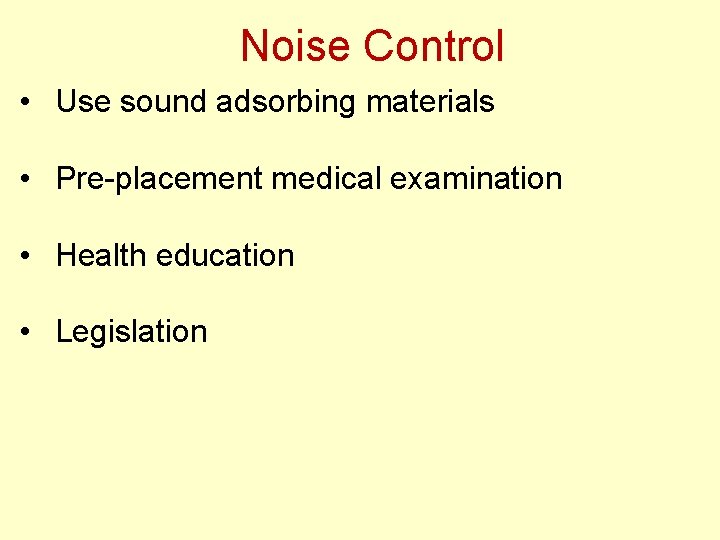 Noise Control • Use sound adsorbing materials • Pre-placement medical examination • Health education