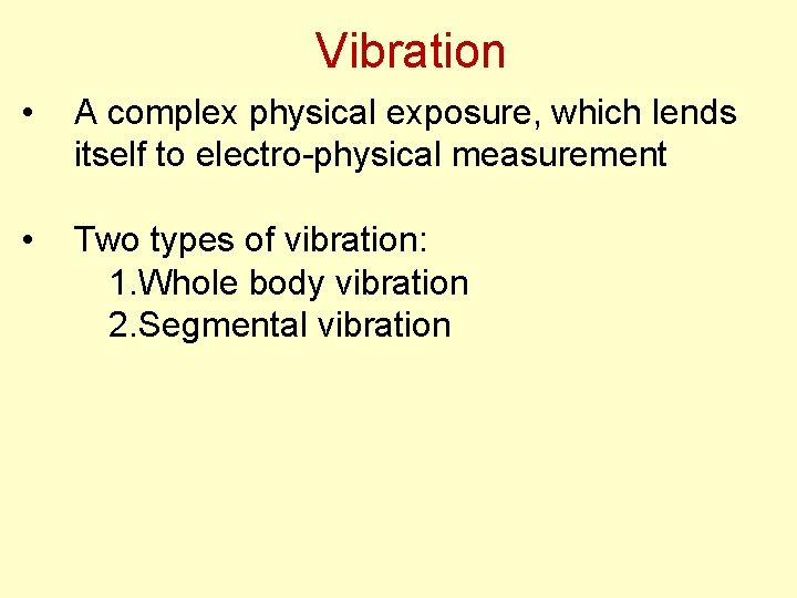 Vibration • A complex physical exposure, which lends itself to electro-physical measurement • Two
