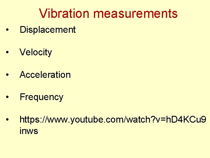 Vibration measurements • Displacement • Velocity • Acceleration • Frequency • https: //www. youtube.