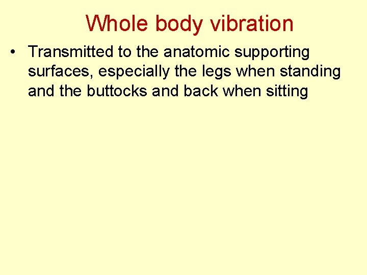 Whole body vibration • Transmitted to the anatomic supporting surfaces, especially the legs when