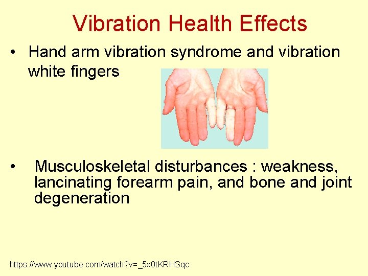 Vibration Health Effects • Hand arm vibration syndrome and vibration white fingers • Musculoskeletal