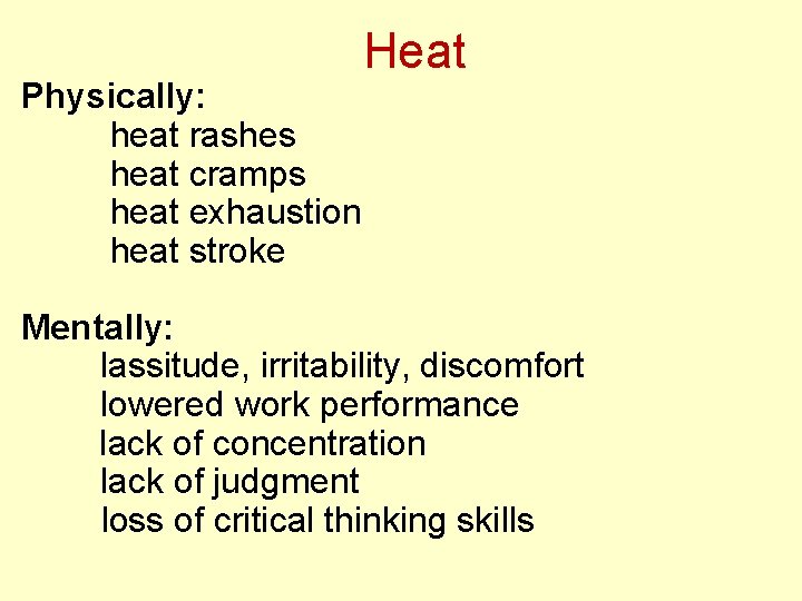 Physically: heat rashes heat cramps heat exhaustion heat stroke Heat Mentally: lassitude, irritability, discomfort