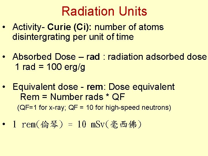 Radiation Units • Activity- Curie (Ci): number of atoms disintergrating per unit of time