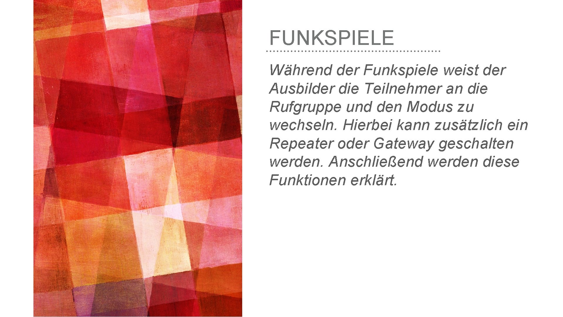 FUNKSPIELE Während der Funkspiele weist der Ausbilder die Teilnehmer an die Rufgruppe und den