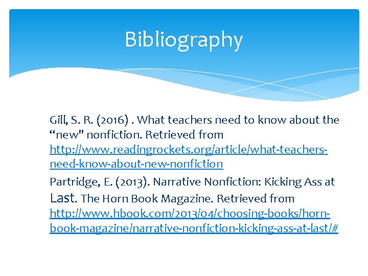 Bibliography Gill, S. R. (2016). What teachers need to know about the “new" nonfiction.