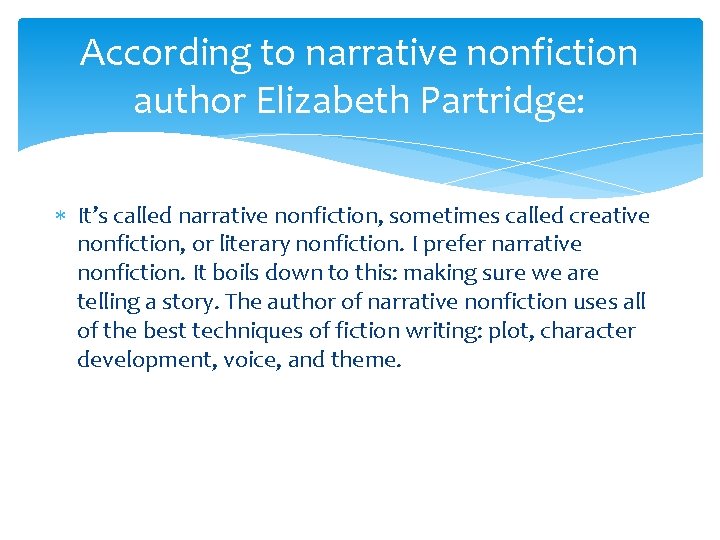 According to narrative nonfiction author Elizabeth Partridge: It’s called narrative nonfiction, sometimes called creative