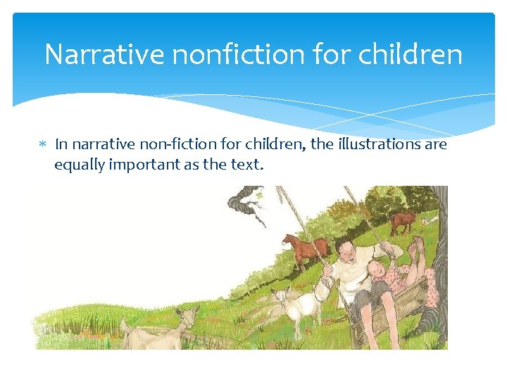 Narrative nonfiction for children In narrative non-fiction for children, the illustrations are equally important