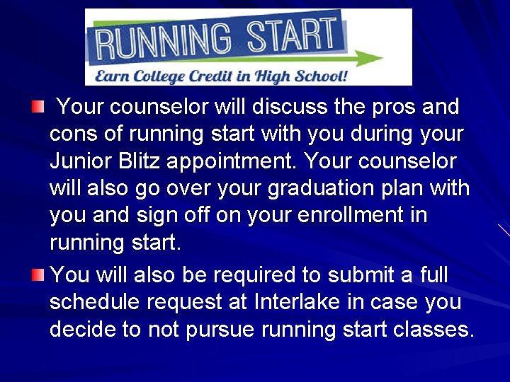 Your counselor will discuss the pros and cons of running start with you during